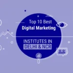 Top 10 Best Digital Marketing Institutes in Delhi NCR