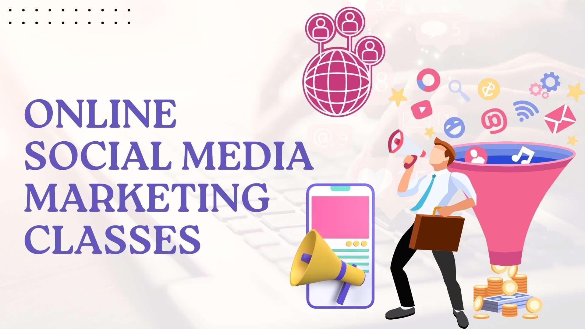 How Delhi NCR Busy Professionals Are Helped by Online Social Media Marketing Classes
